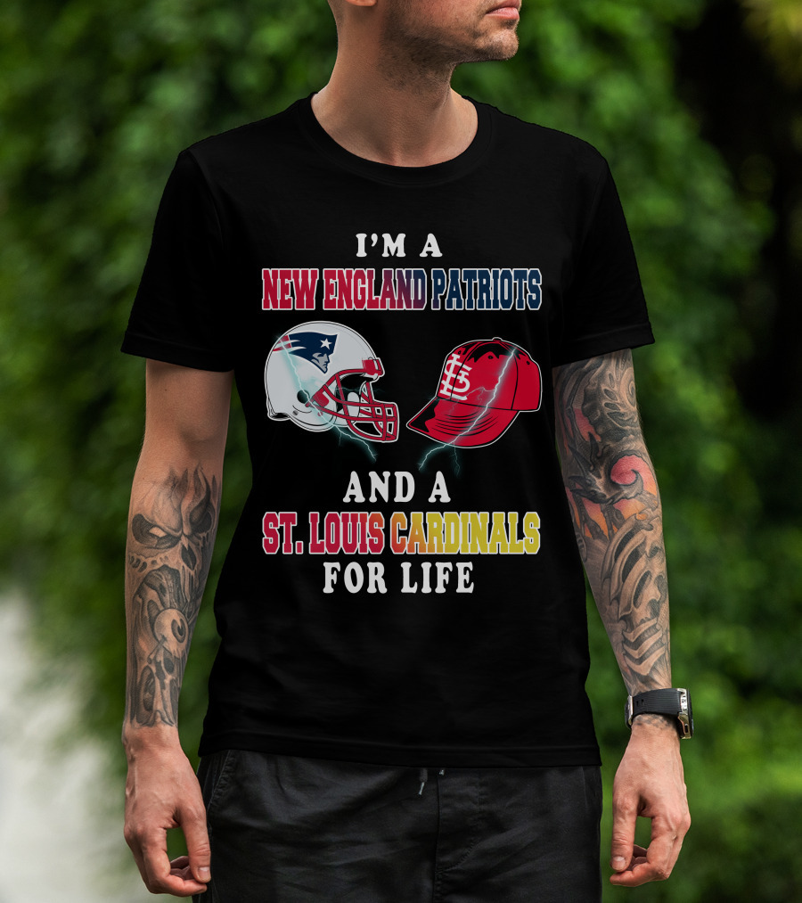 I'm A New England Patriots And A St. Louis Cardinals For Life T-Shirt