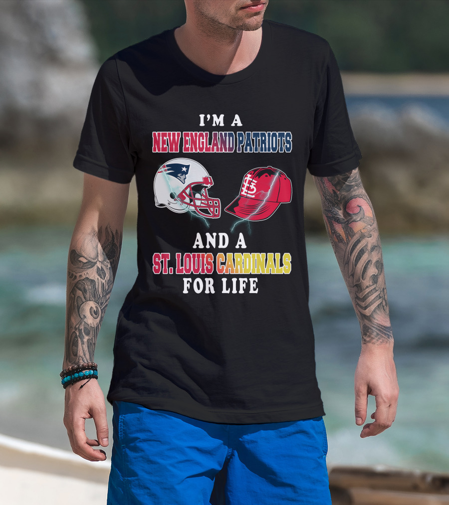 I'm A New England Patriots And A St. Louis Cardinals For Life T-Shirt