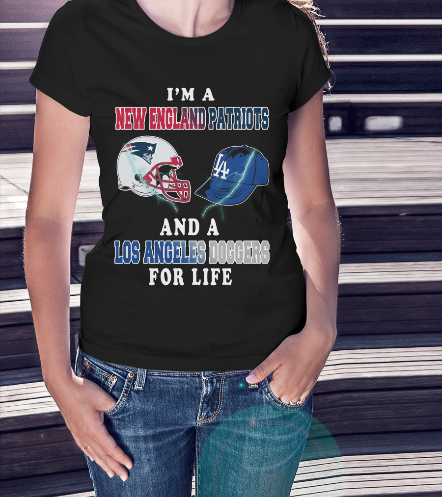 I'm A New England Patriots And Los Angeles Dodgers For Life T-Shirt