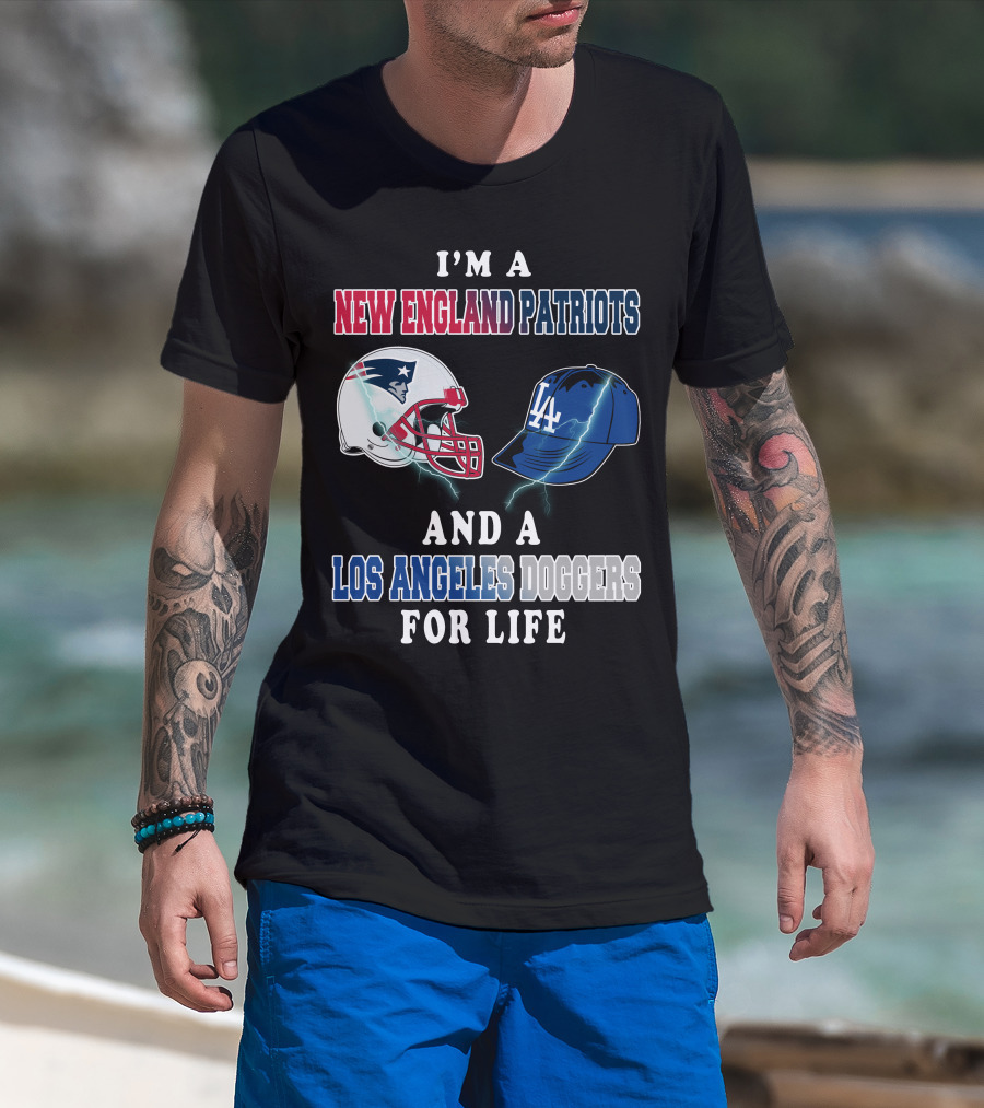 I'm A New England Patriots And Los Angeles Dodgers For Life T-Shirt