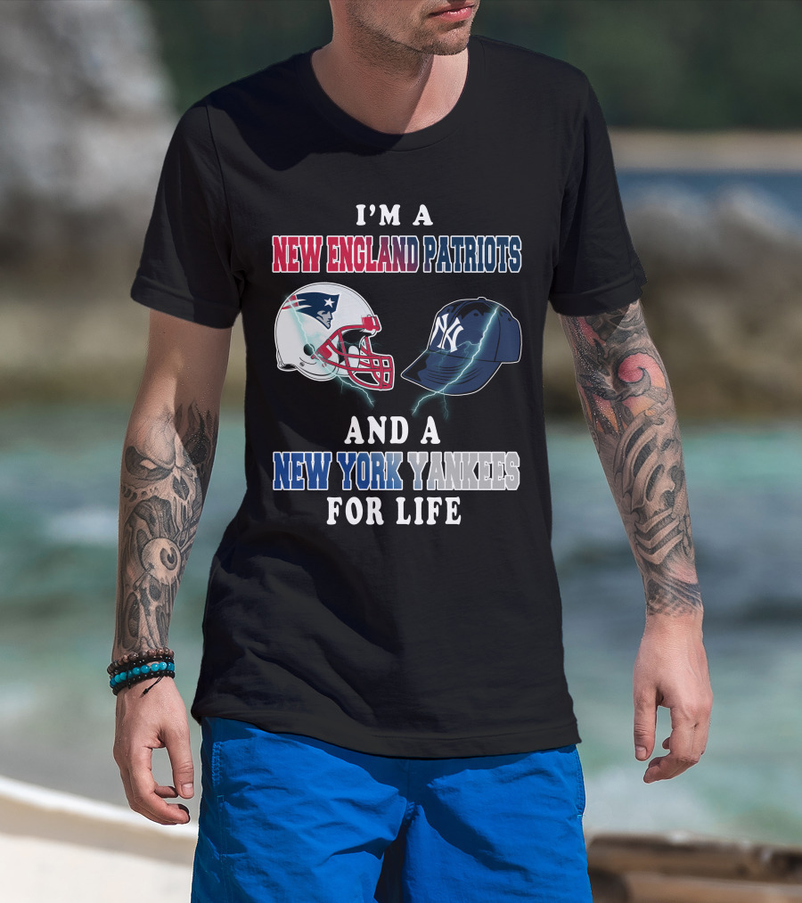 I'm A New England Patriots And A New York Yankees For Life T-Shirt