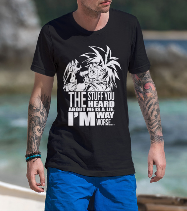The Stuff You Heard About Me Is A Lie I'm Way Worse 04073819 T-Shirt