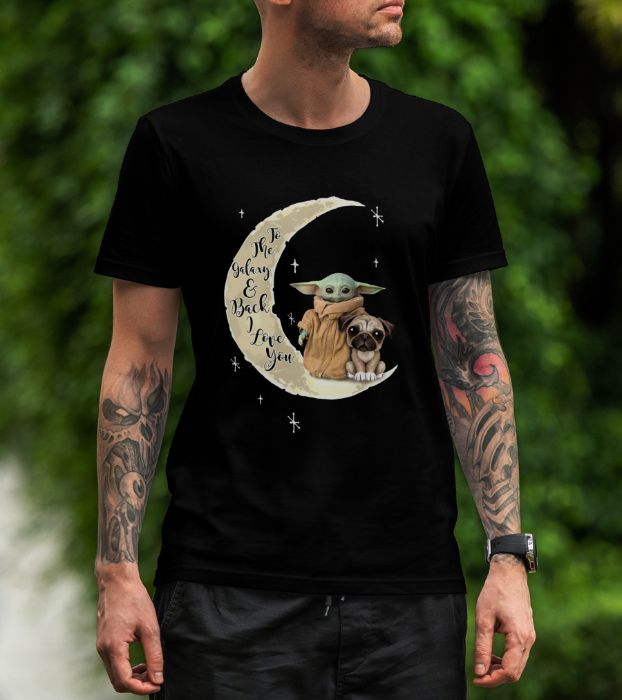To The Galaxy And Back I Love You Baby Yoda Pug Moon Stars T-Shirt