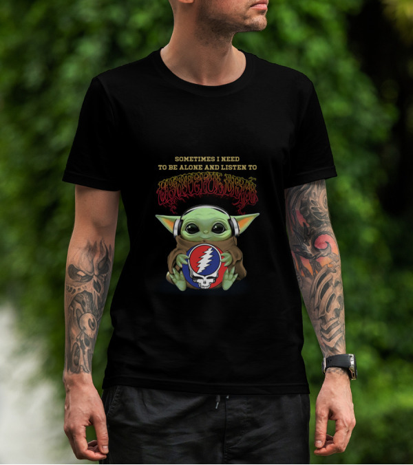 Sometimes I Need To Be Alone And Listen To Grateful Dead Yoda Holding Steal Your Face T-Shirt