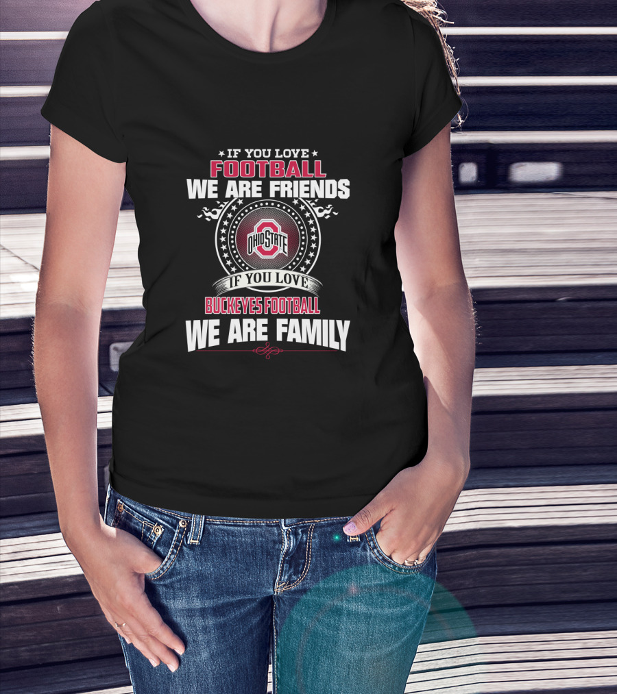 If You Love Ohio State Buckeyes Football We Are Family T-Shirt