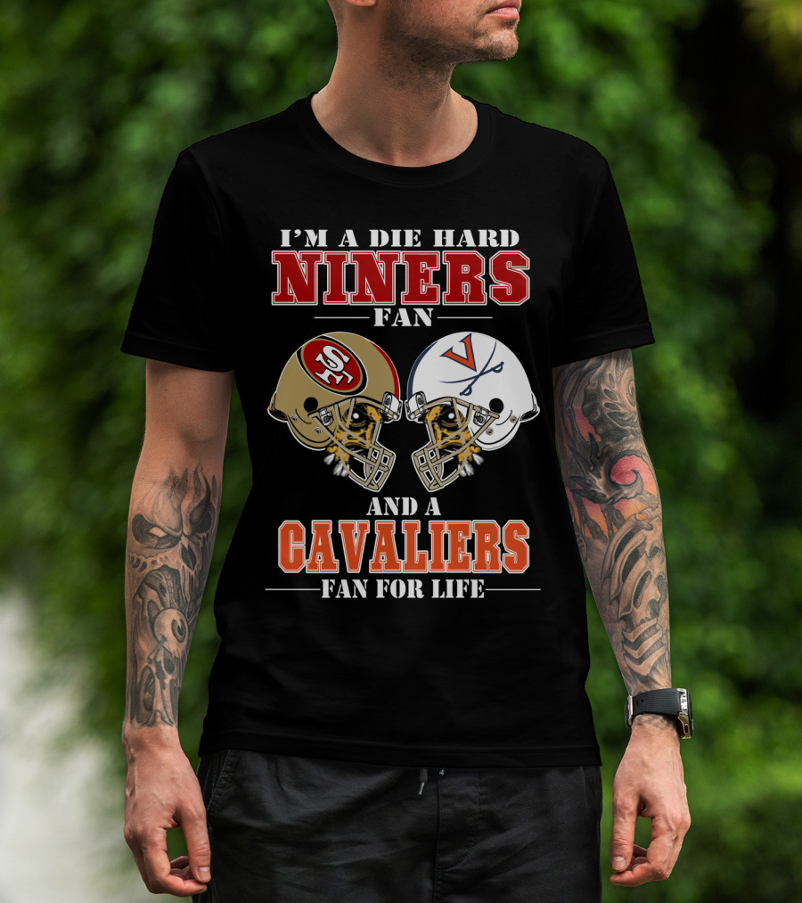 I'm A Die Hard Niners Fan And A Cavaliers Fan For Life T-Shirt