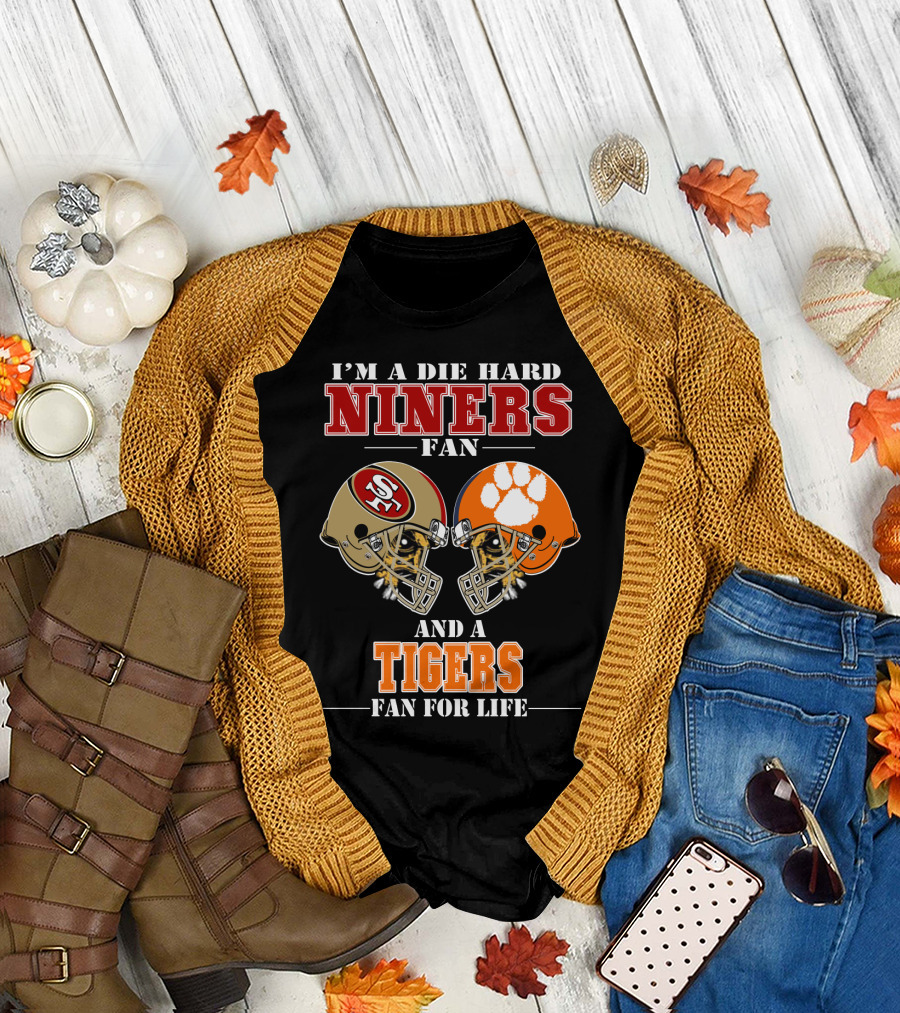 I'm a Die Hard Niners Fan and a Tigers Fan for Life T-Shirt