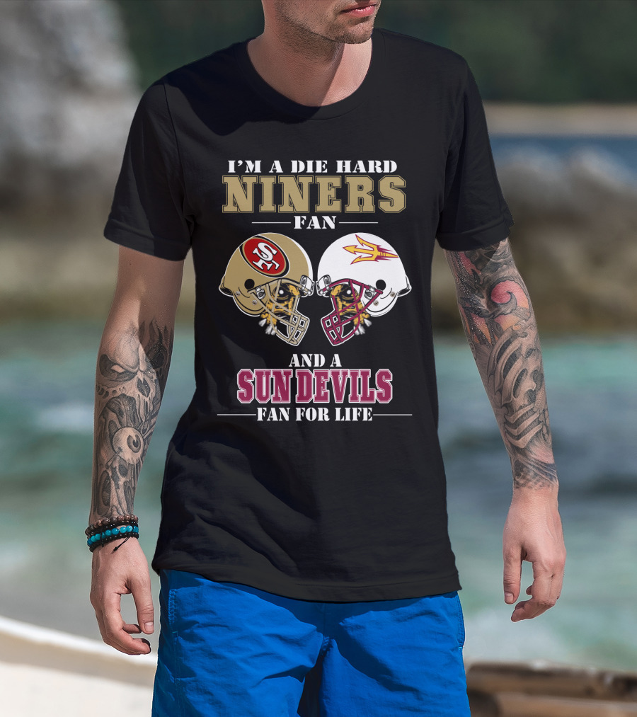 I'm A Die Hard Niners Fan And A Sun Devils Fan For Life T-Shirt
