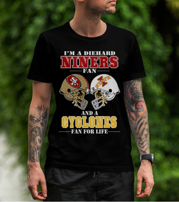 I'm A Diehard Niners Fan And A Cyclones Fan For Life T-Shirt