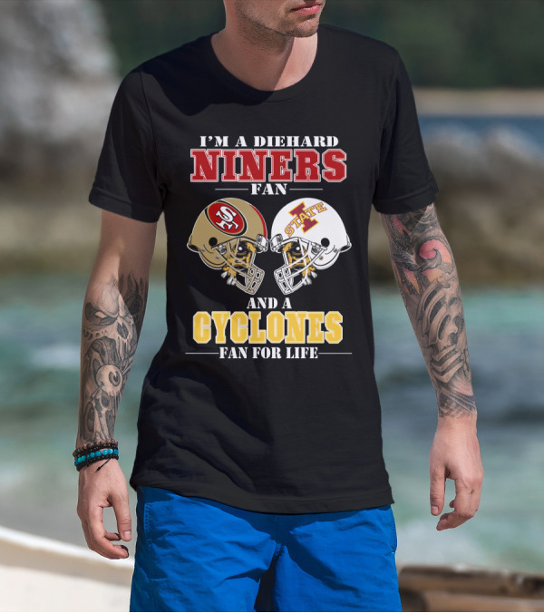 I'm A Diehard Niners Fan And A Cyclones Fan For Life T-Shirt