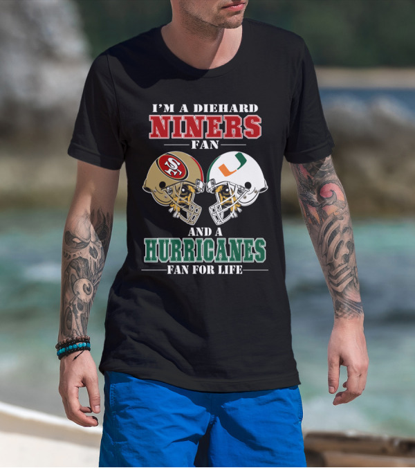 I'm A Diehard Niners Fan And A Hurricanes Fan For Life T-Shirt
