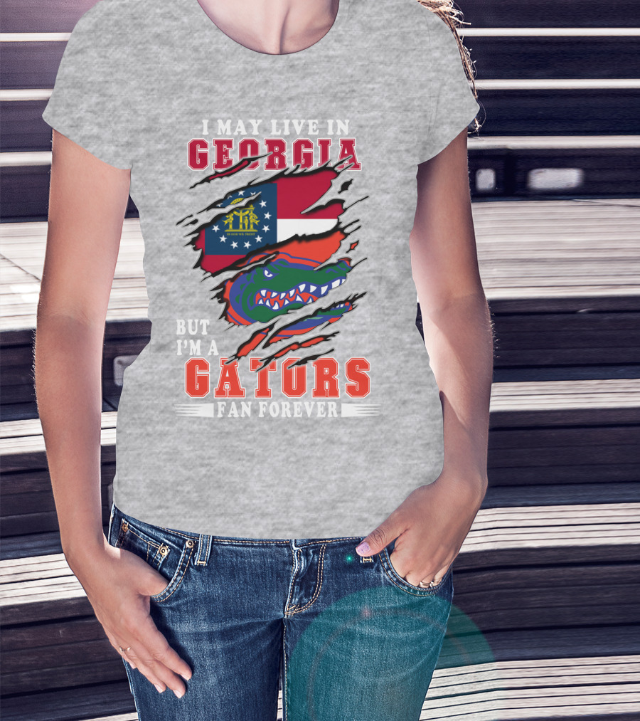 I May Live In Georgia But I'm A Gators Fan Forever T-Shirt