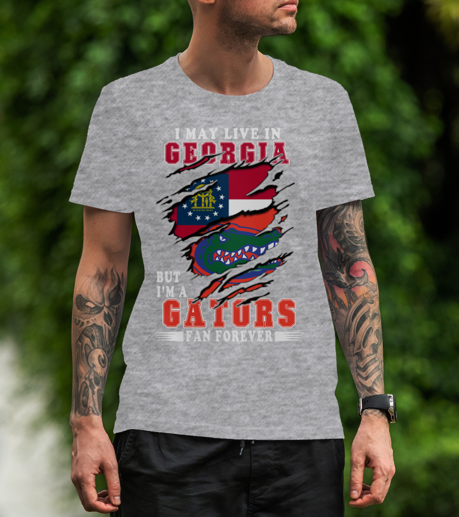 I May Live In Georgia But I'm A Gators Fan Forever T-Shirt