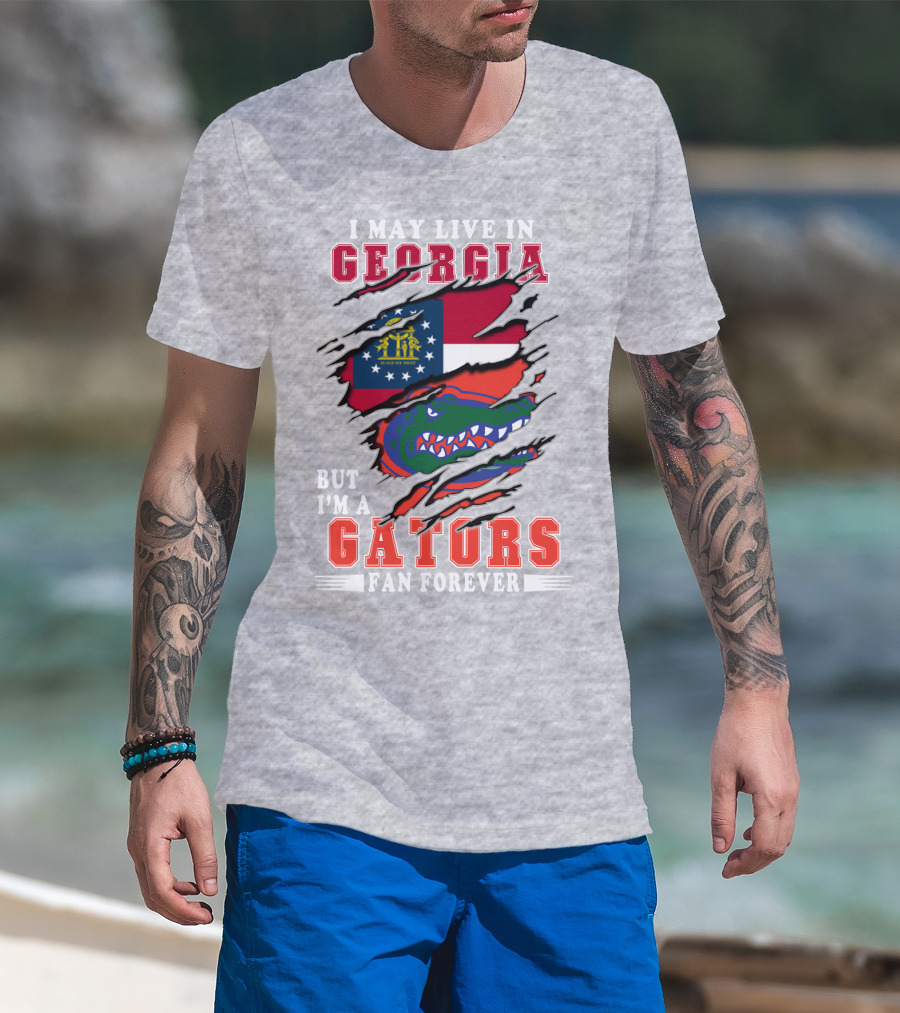 I May Live In Georgia But I'm A Gators Fan Forever T-Shirt