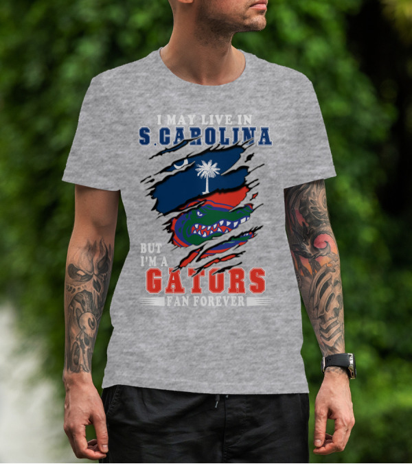 I May Live In S. Carolina But I'm A Gators Fan Forever T-Shirt