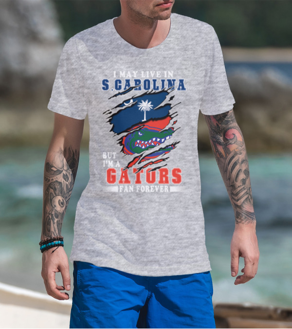 I May Live In S. Carolina But I'm A Gators Fan Forever T-Shirt