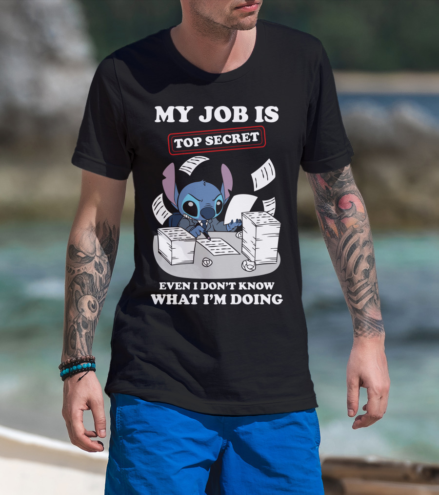 My Job Is Top Secret Even I Don't Know What I'm Doing Stitch T-Shirt