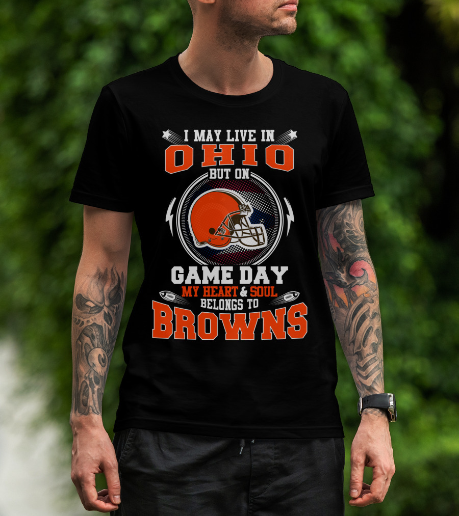 I May Live In Ohio But On Game Day My Heart And Soul Belongs To Browns Helmet Football T-Shirt