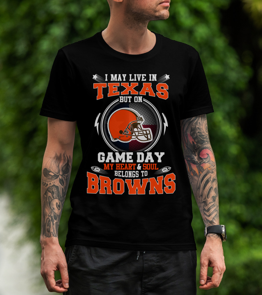 I May Live In Texas But On Game Day My Heart And Soul Belongs To Browns Football Helmet T-Shirt