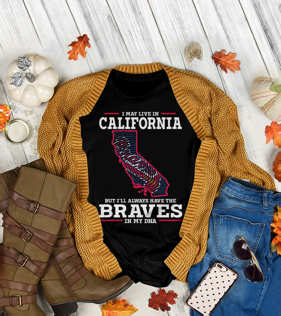 I May Live in California But I'll Always Have the Braves in My DNA T-Shirt
