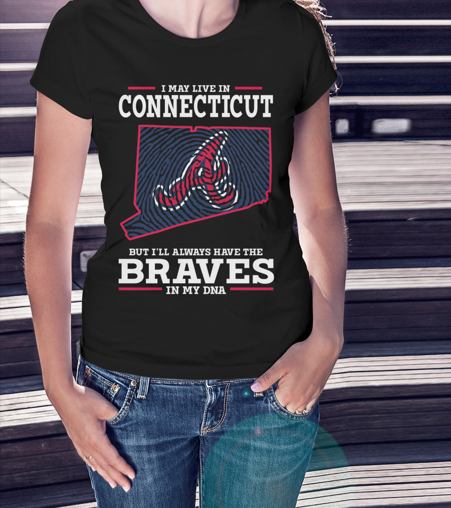 I May Live In Connecticut But I'll Always Have The Braves In My DNA T-Shirt