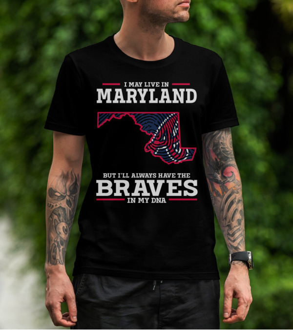MARYLAND PRIDE WITH BRAVES IN MY DNA T-Shirt