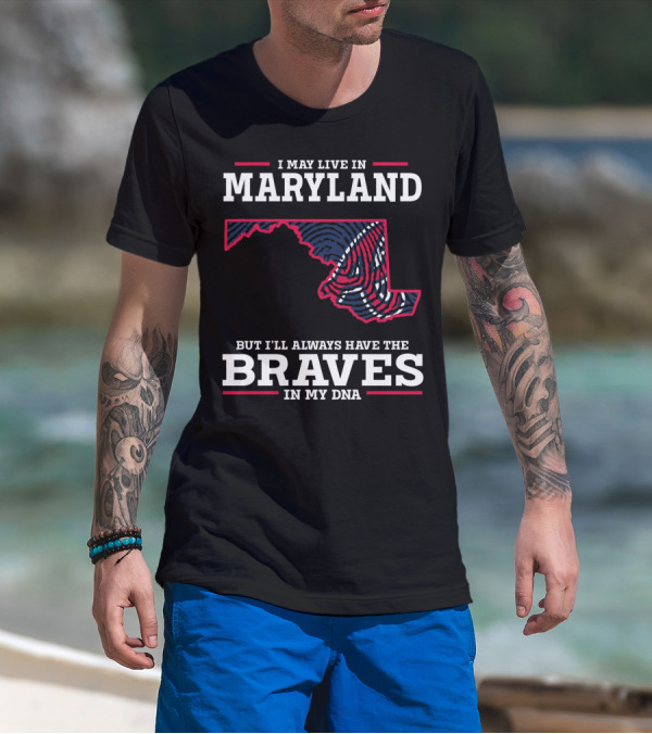 MARYLAND PRIDE WITH BRAVES IN MY DNA T-Shirt