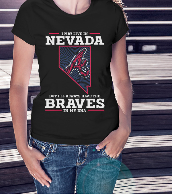 I May Live In Nevada But I'll Always Have The Braves In My DNA T-Shirt