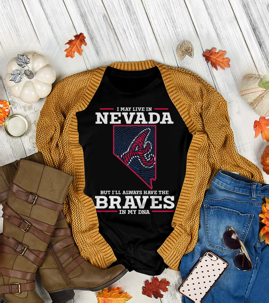 I May Live in Nevada but I'll Always Have the Braves in My DNA T-Shirt