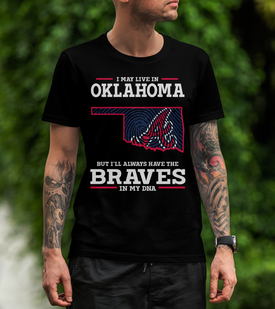 I May Live In Oklahoma But I'll Always Have The Braves In My Dna With Oklahoma State Outline And Braves T-Shirt