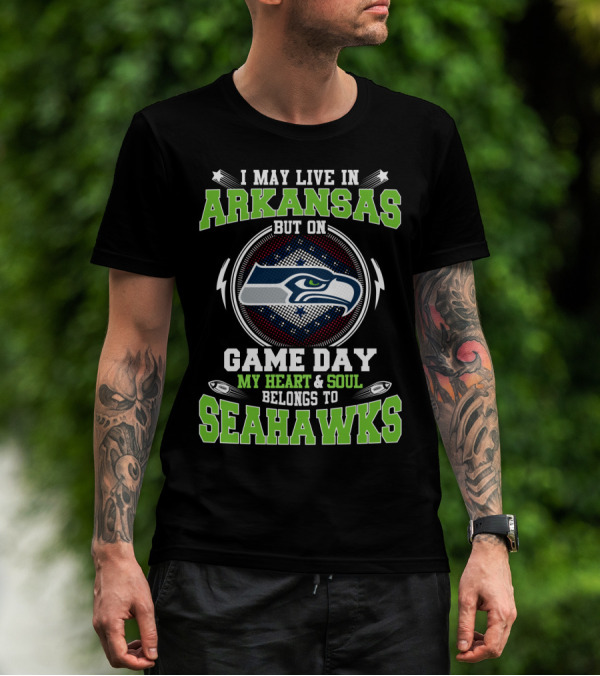 I MAY LIVE IN ARKANSAS BUT ON GAME DAY MY HEART And SOUL BELONGS TO SEAHAWKS T-Shirt