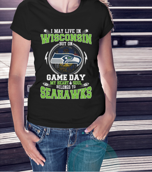 I May Live In Wisconsin But On Game Day My Heart & Soul Belongs To Seahawks T-Shirt