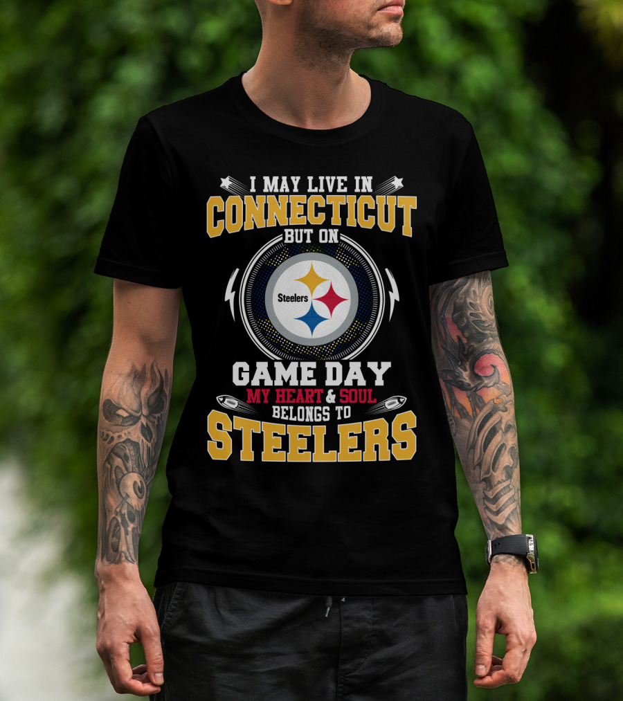 I May Live In Connecticut But On Game Day My Heart & Soul Belongs To Steelers T-Shirt