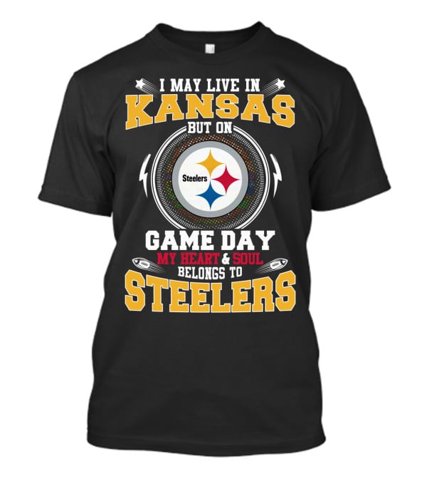 I May Live In Kansas But On Game Day My Heart & Soul Belongs To Steelers T-Shirt