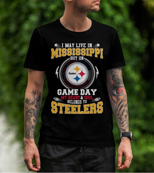 I May Live In Mississippi But On Game Day My Heart And Soul Belongs To Steelers T-Shirt