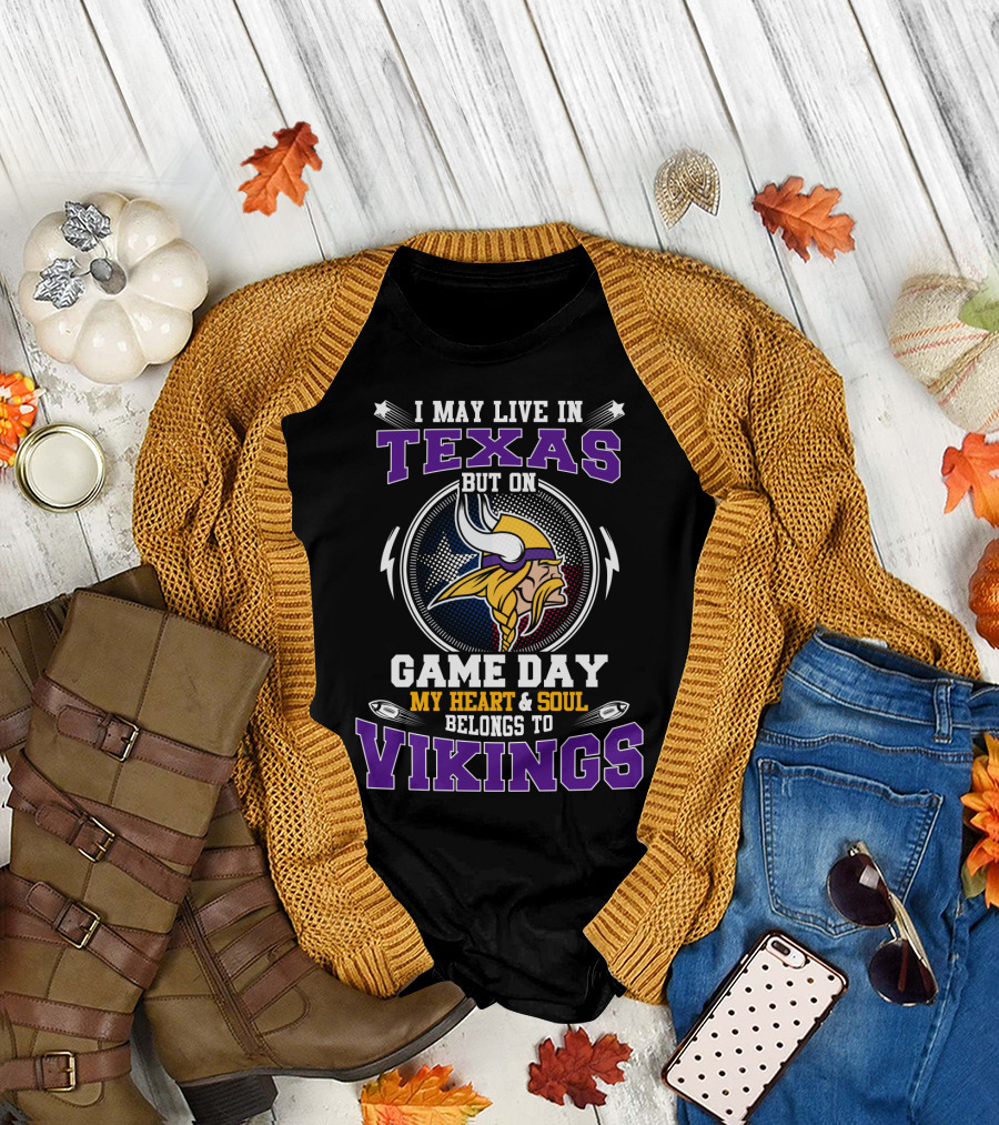 I May Live In Texas But On Game Day My Heart And Soul Belongs To Vikings T-Shirt