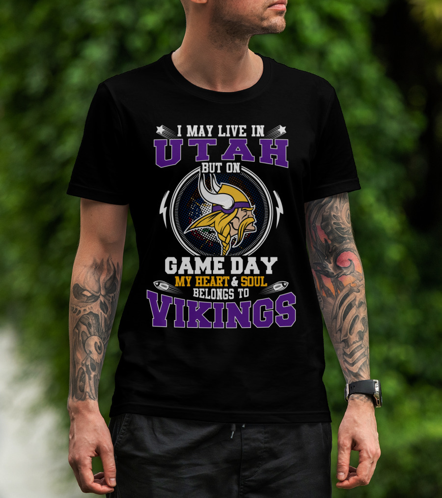 I May Live In Utah But On Game Day My Heart And Soul Belongs To Vikings T-Shirt