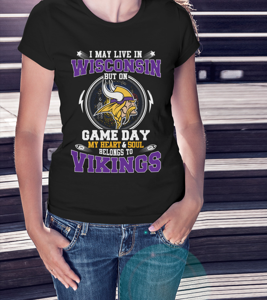 I May Live In Wisconsin But On Game Day My Heart & Soul Belongs To Vikings T-Shirt