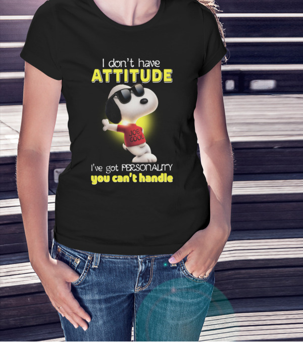 Snoopy Joe Cool I Don't Have Attitude I've Got Personality You Can't Handle T-Shirt