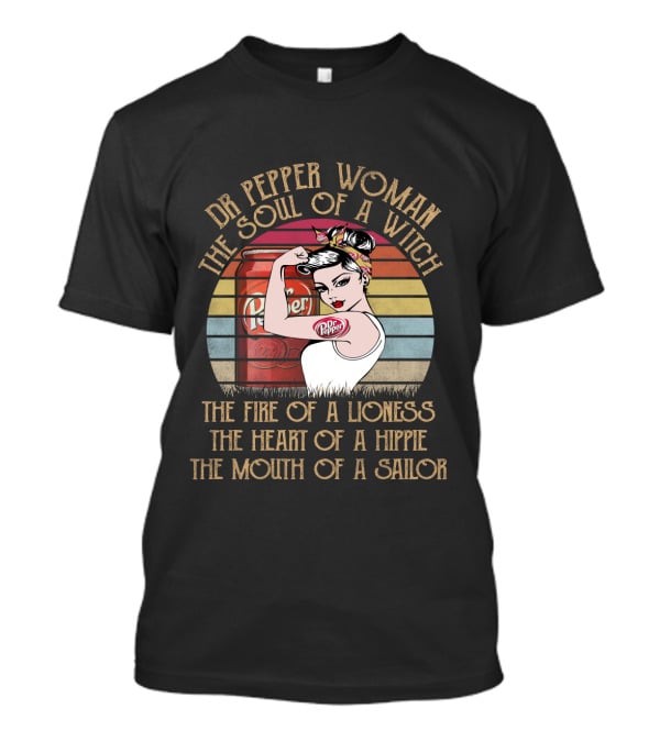 Dr Pepper Woman The Soul Of A Witch The Fire Of A Lioness The Heart Of A Hippie The Mouth Of A Sailor T-Shirt