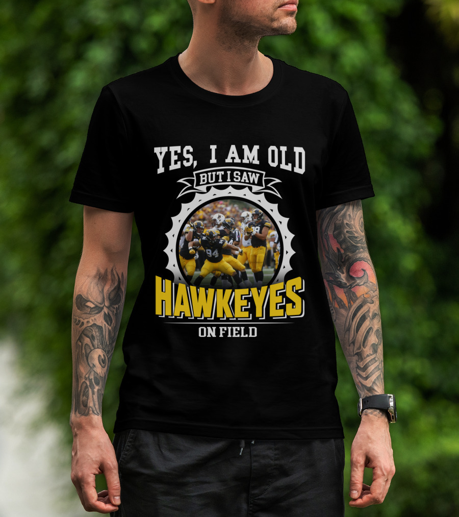 Yes I Am Old But I Saw Hawkeyes On Field T-Shirt