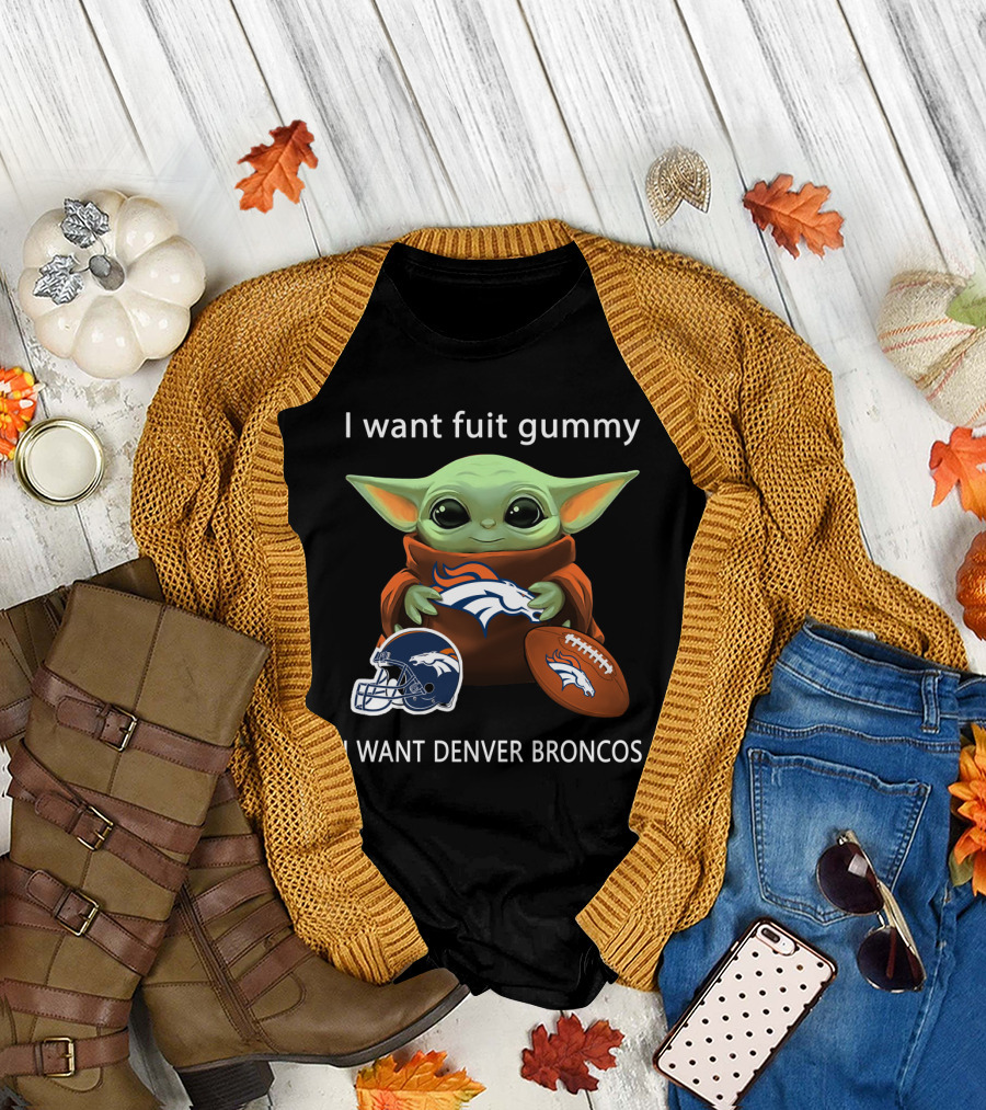 I Want Fuit Gummy I Want Denver Broncos Nfl Football Baby Yoda T-Shirt