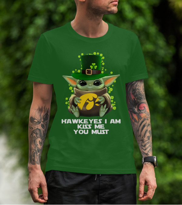 Hawkeyes I Am Kiss Me You Must Baby Yoda St. Patrick's Day T-Shirt