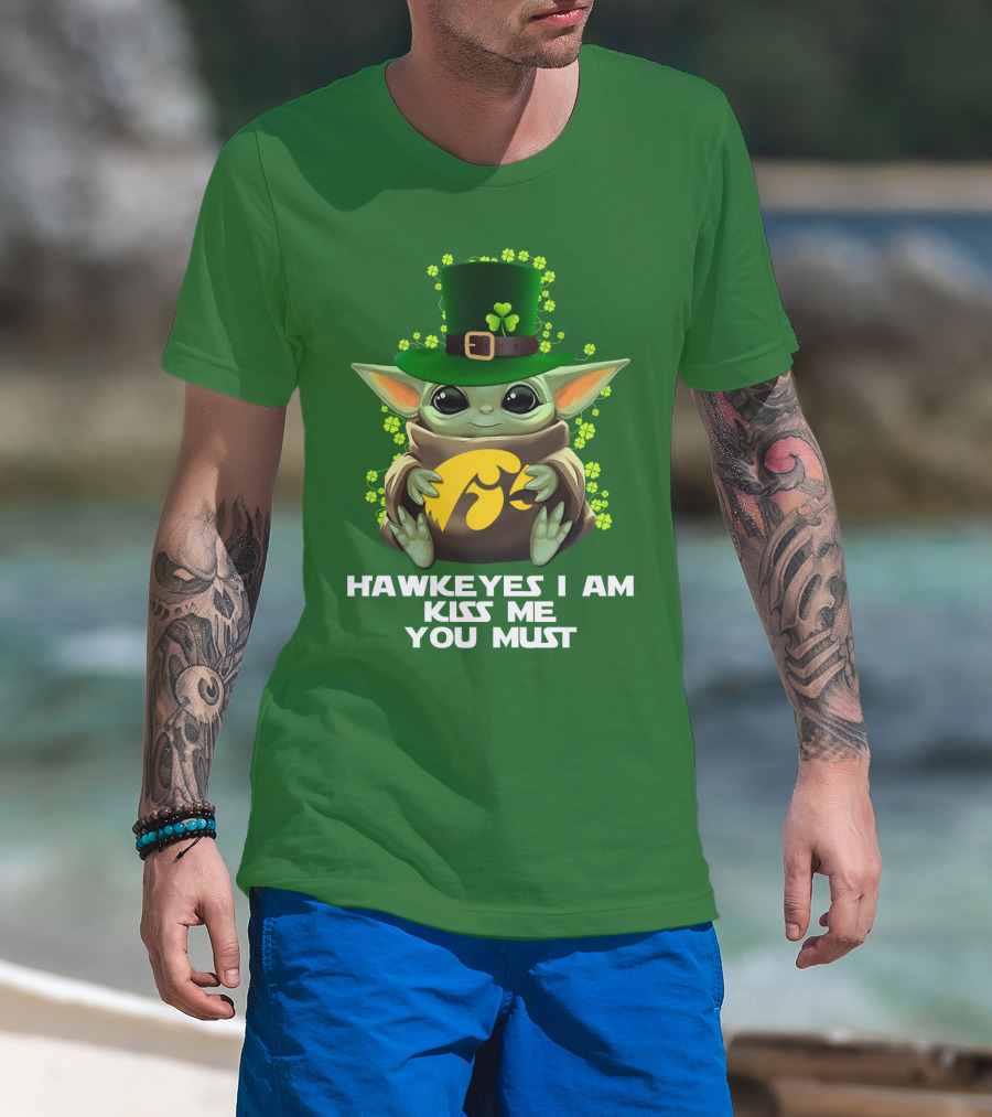 Hawkeyes I Am Kiss Me You Must Baby Yoda St. Patrick's Day T-Shirt