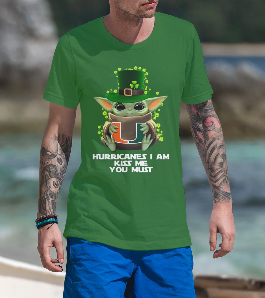 Hurricanes I Am Kiss Me You Must Baby Yoda Miami U St. Patrick's Day T-Shirt