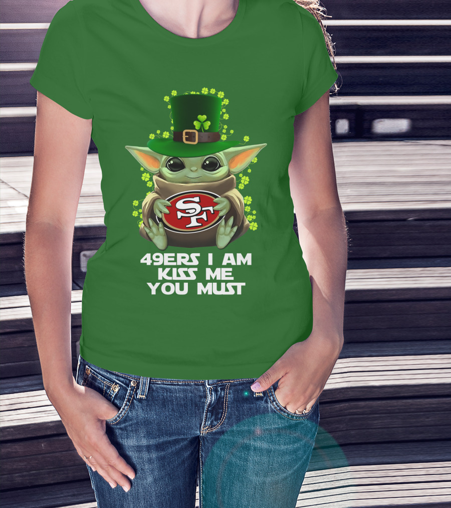 49ers I Am Kiss Me You Must Nfl Sf49 Shamrock Grogu T-Shirt