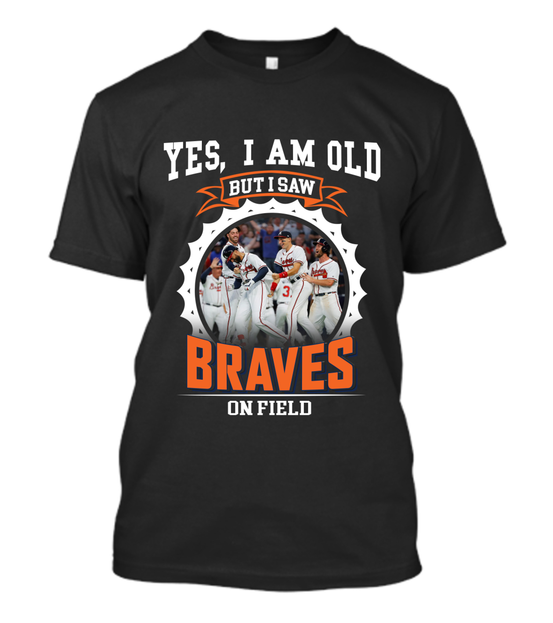 Yes I Am Old But I Saw Braves On Field Atlanta Braves T-Shirt