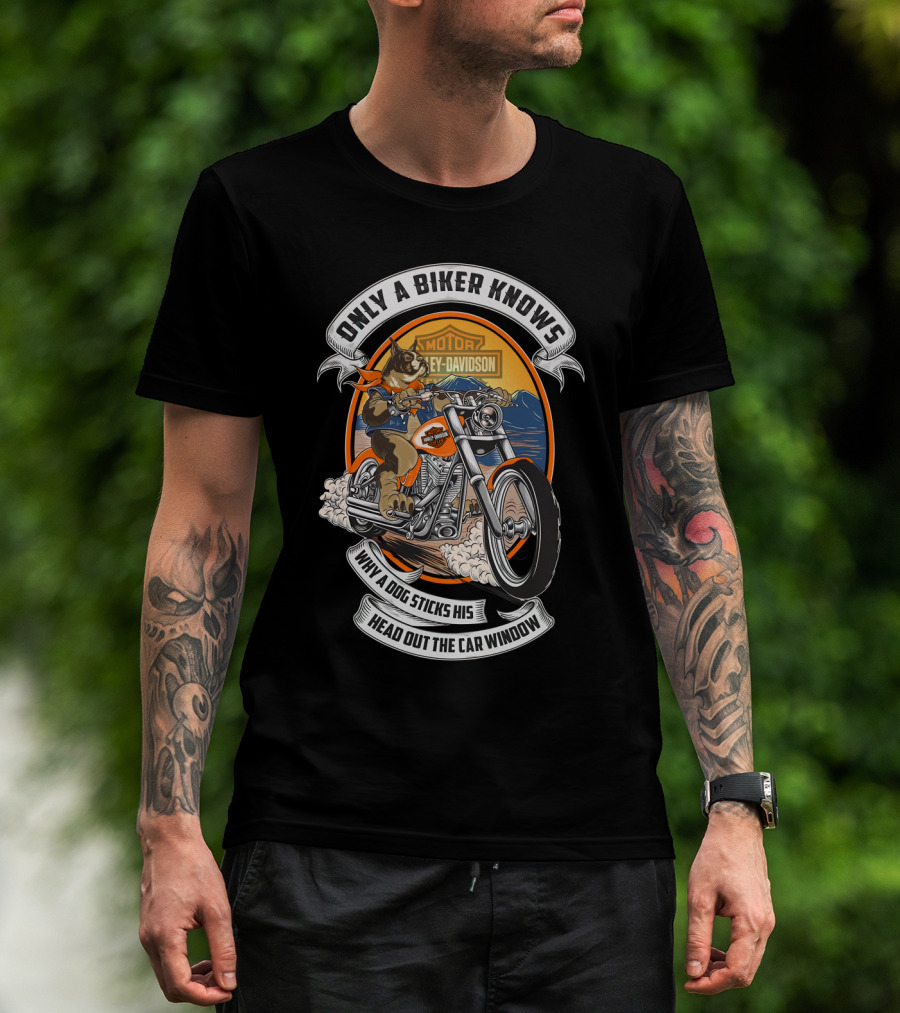 Only A Biker Knows When A Dog Sticks His Head Out The Car Window Harley Davidson T-Shirt