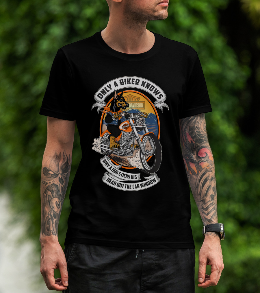 Only A Biker Knows When A Dog Sticks His Head Out The Car Window Hta 17 10 Doberman Harley Davidson T-Shirt