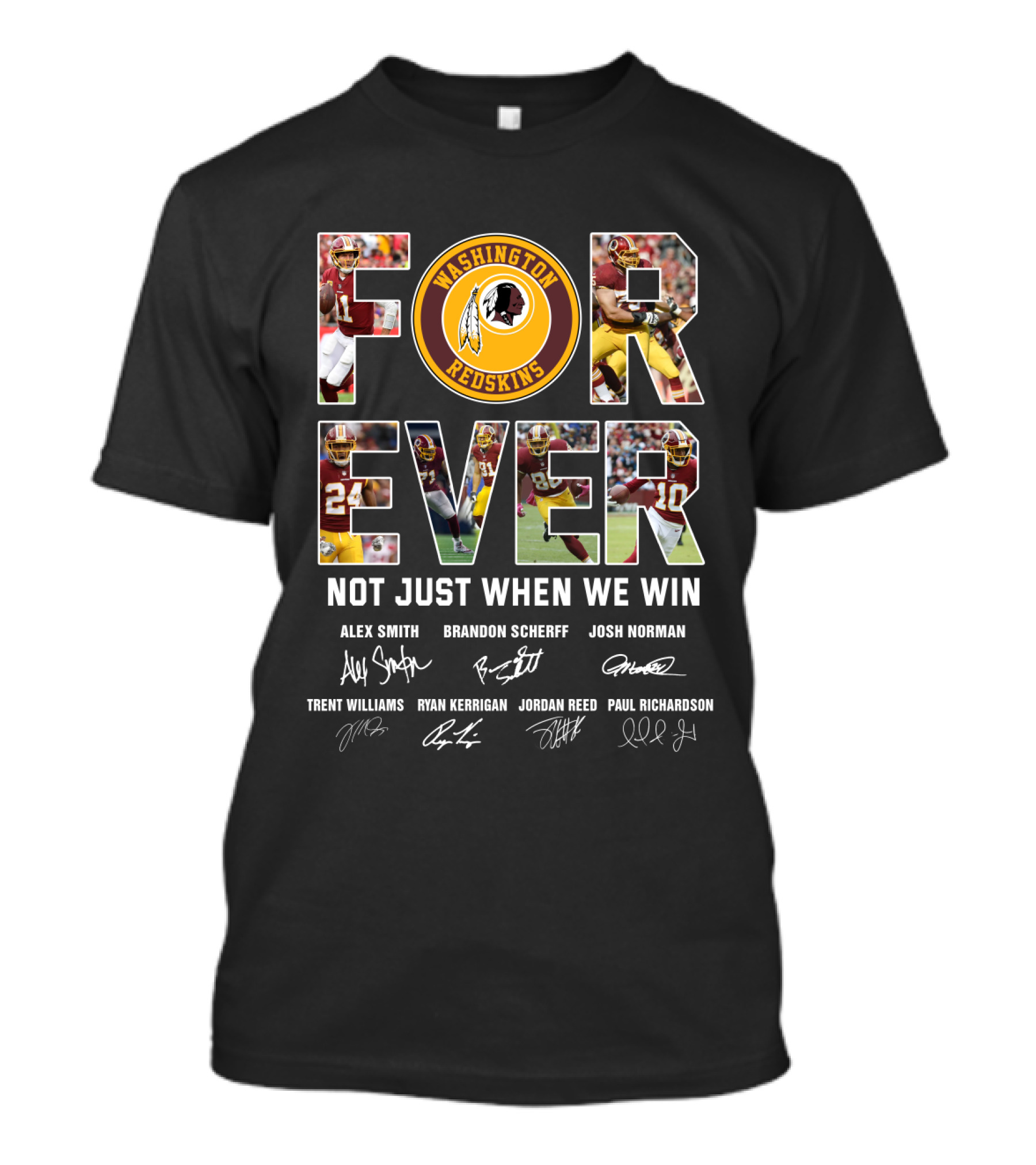 Forever Washington Redskins Not Just When We Win Alex Smith Brandon Scherff Josh Norman Signatures T-Shirt